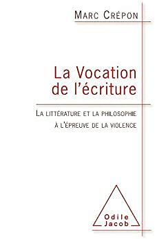 La Vocation de l'écriture: La littérature et la philosophie à l'épreuve de la violence -  Marc Crépon