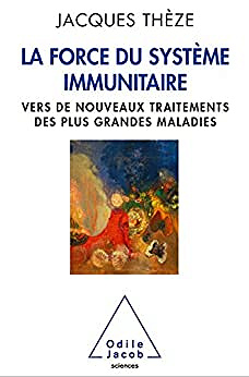 La Force du système immunitaire: Vers de nouveaux traitements des plus grandes maladies -  Jacques Thèze