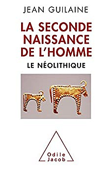 La Seconde naissance de l'homme: Le Néolithique -  Jean Guilaine