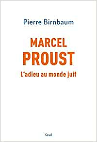 Marcel Proust : L'adieu au monde juif - Pierre Birnbaum (2022)
