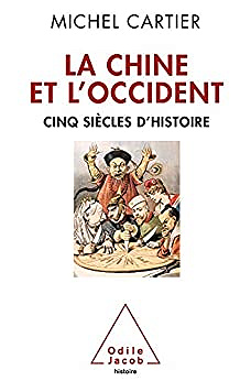 La Chine et l'Occident: Cinq siècles d'histoire -  Michel Cartier