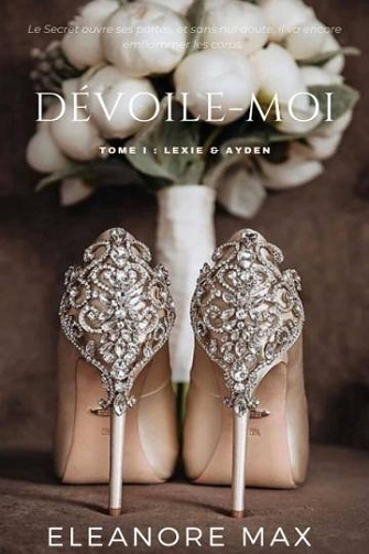 Dévoile-Moi T1 : Lexie & Ayden - Eleanore Max