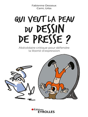 Qui veut la peau du dessin de presse ? Abédécaire critique pour défendre la liberté d'expression - Fabienne Desseux, Cami, Urbs (2022)