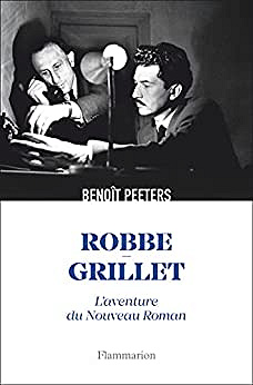 Robbe-Grillet : L'aventure du Nouveau Roman -  Benoît Peeters (2022)