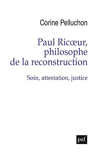 Paul Ricœur, philosophe de la reconstruction  Soin, attestation, justice - Corine Pelluchon (2022)