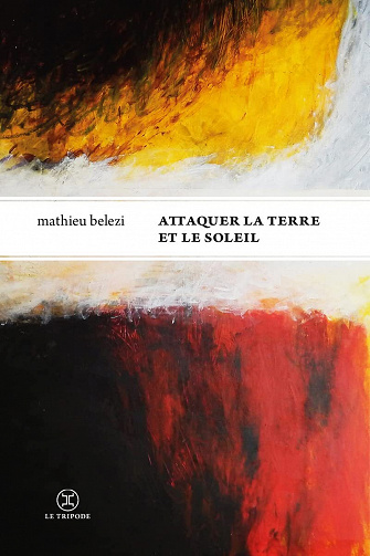 Attaquer la terre et le soleil - Mathieu Belezi (Rentrée Littérature 2022)