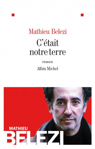 C'était notre terre - Mathieu Belezi