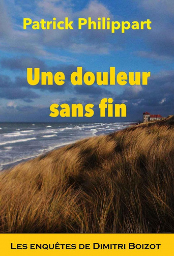 Une douleur sans fin (Les enquêtes de Dimitri Boizot) - Patrick Philippart (2022)