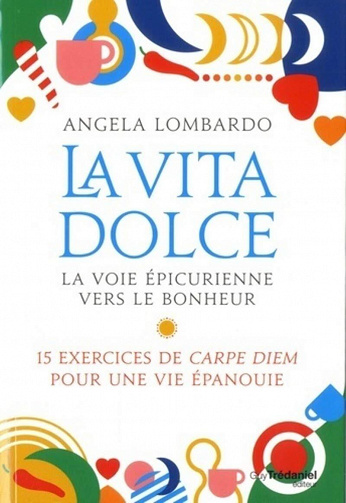 La vita Dolce : La voie épicurienne vers le bonheur - Angela Lombardo (2020)