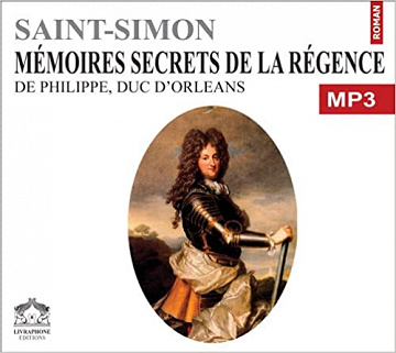 Saint-Simon, "Mémoires, secrets de la régence -  Philippe d'Orléans"