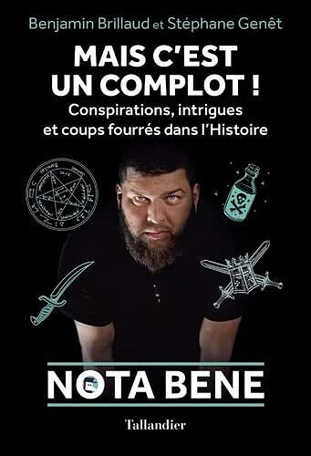 Mais c'est un complot ! Conspirations, intrigues et coups fourrés dans l'Histoire (Nota Bene) - Benjamin Brillaud, Stéphane Genêt (2022)