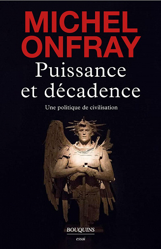Michel Onfray - Puissance et décadence. Une politique de civilisation (2022)