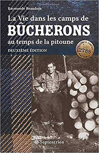 La vie dans les camps de bûcherons au temps de la pitoune - Raymonde Beaudoin