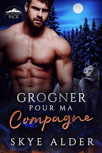 Grogner Pour Ma Compagne (Ash Mountain Pack t. 1) - Skye Alder (2022)