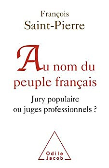 Au nom du peuple français: Jury populaire ou juges professionnels ? -  François Saint-Pierre