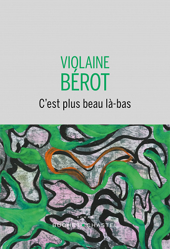 C'est plus beau la-bas - Violaine Berot (Rentrée Littérature 2022)