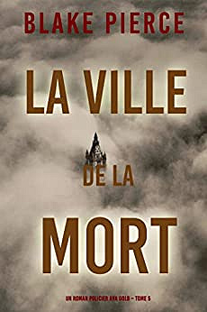 La Ville de la Mort (Un roman policier Ava Gold – Tome 5) - Blake Pierce (2022)