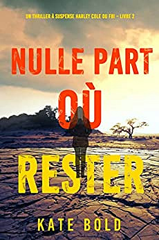 Nulle part où rester (Un thriller à suspense Harley Cole du FBI – Livre 2) - Kate Bold  (2022)