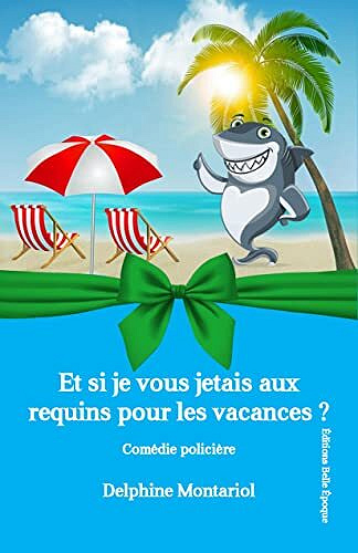 Et si je vous jetais aux requins pour les vacances ? (Les enquêtes de Chloé t. 3) - Delphine Montariol (2022)