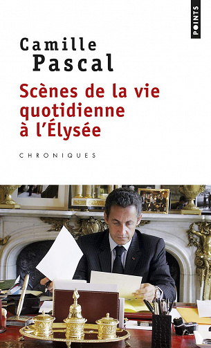 Scènes de la vie quotidienne à l'Elysée - Camille Pascal