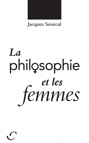 Jacques Senécal - La philosophie et les femmes