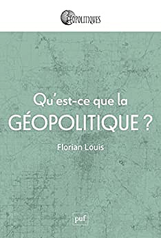 Qu'est-ce que la geopolitique - Florian Louis (2022)