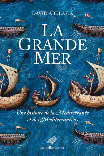 La Grande Mer: Une histoire de la Méditerranée et des Méditerranéens - David Abulafia (2022)
