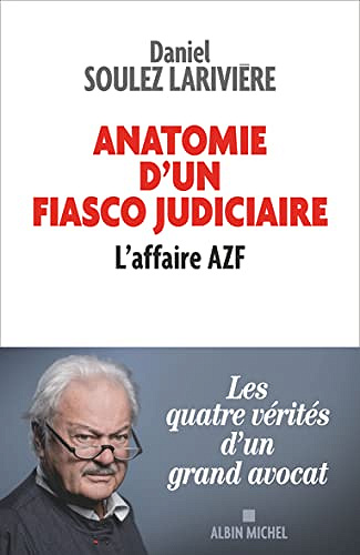 Anatomie d'un fiasco judiciaire - L'affaire AZF - Daniel Soulez Larivière (2022)