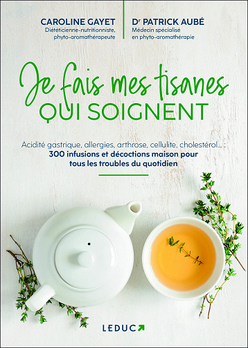 Je fais mes tisanes qui soignent - Caroline Gayet et Patrik Aube (Dr) (2022)