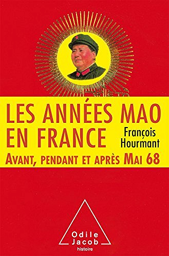 Les Années Mao en France: Avant, pendant et après mai 68 - François Hourmant