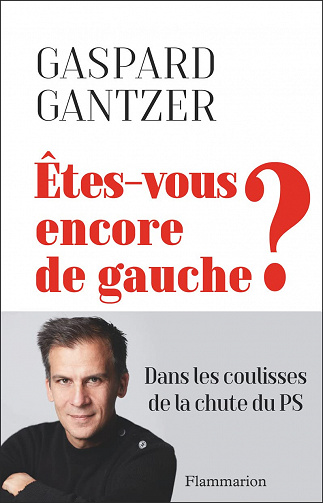 Êtes-vous encore de gauche ?: Dans les coulisses de la chute du PS - Gaspard Gantzer (2022)