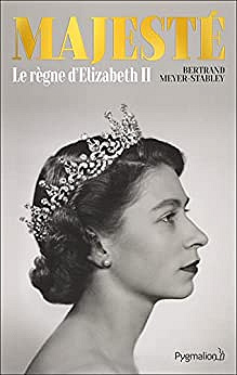 Majesté : Le règne d'Elizabeth II - Bertrand Meyer-Stabley (2022)
