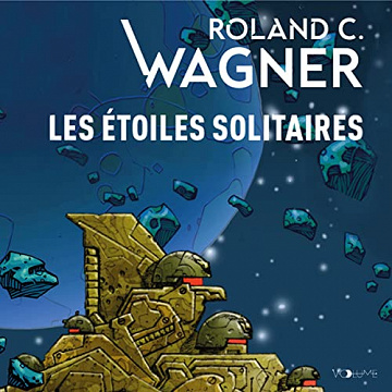 Roland C. Wagner, "Les étoiles solitaires" (2022)