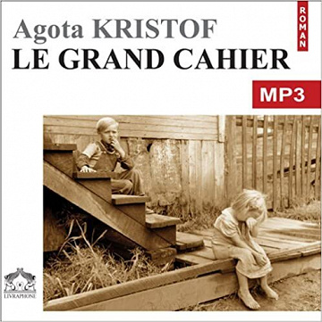 Agota Kristof - Le grand cahier - La trilogie des jumeaux T1 [2004]
