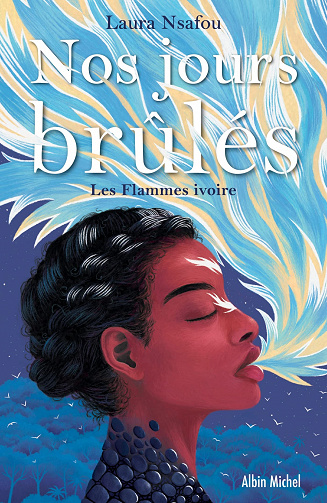 Nos jours brûlés - tome 2 - Les Flammes ivoire - Laura NSAFOU (2022)