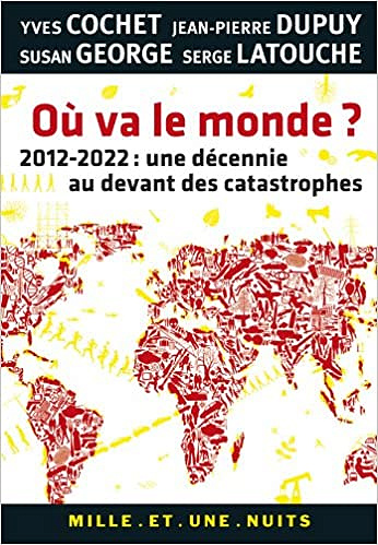 Où va le monde ? : 2012-2022 : une décennie au devant des catastrophes - yves Cochet