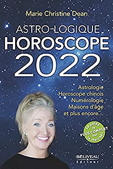 Astro-Logique Horoscope 2022: Astrologie Horoscope chinois Numérologie Maisons d'âge et plus encore… - Marie-Christine Dean (2021)