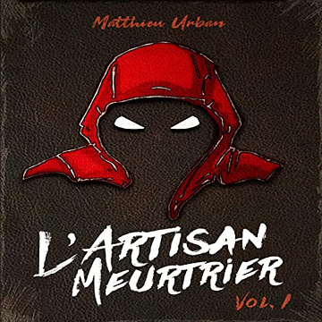 Matthieu Urban - L'Artisan Meurtrier - Volume 1 [2022]
