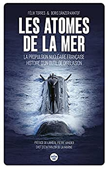 Les atomes de la mer - La propulsion nucléaire française, histoire d'un outil de dissuasion - Félix Torrès, Boris Dänzer-Kantof (2022)