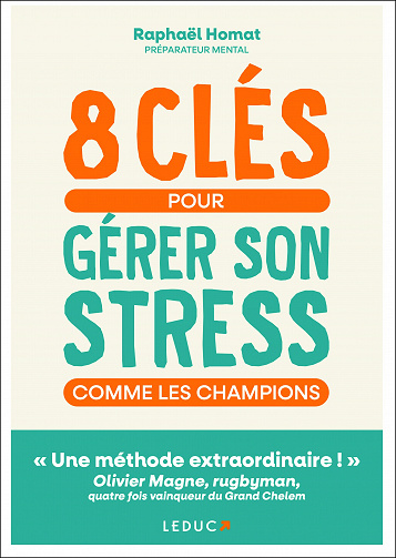 8 clés pour gérer son stress comme les champions - Raphaël Homat (2022)