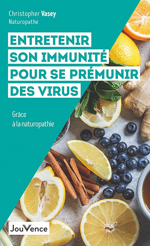 Entretenir son immunité pour se prémunir des virus: Grâce à la naturopathie - Christopher Vasey (2022)