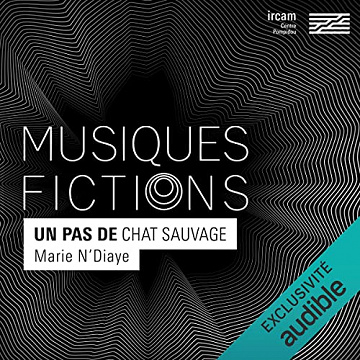 Musiques-fictions Un pas de chat sauvage - Marie N'Diaye, Gérard Pesson, David Lescot (2022)