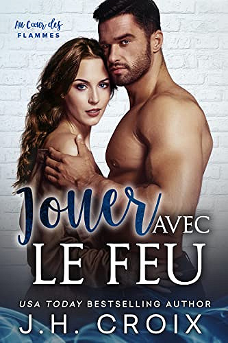 Jouer avec le Feu (Au Cœur des Flammes t. 7)  - J.H. Croix (2022)