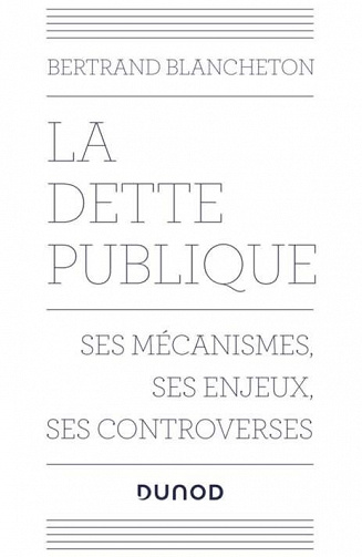La dette publique  Ses mécanismes, ses enjeux, ses controverses - Bertrand Blancheton (2022)