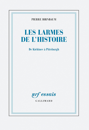 Les larmes de l'Histoire. De Kichinev à Pittsburgh - Pierre Birnbaum (2022)