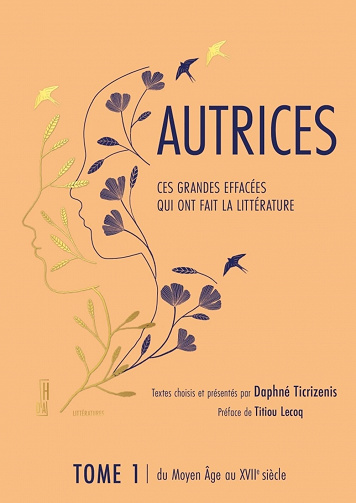 Autrices : ces grandes effacées qui ont fait la littérature: Tome 1, du Moyen Age au XVIIe siècle - Daphné Ticrizenis (2022)