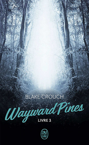 Blake Crouch - Wayward Pines / Livre 3
