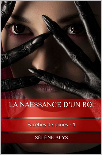 Sélène Alys - La naessance d'un roi / Facéties de pixies - 1