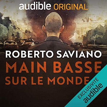 Main-Basse sur le Monde Au cœur du crime organisé - Roberto Saviano (2021)