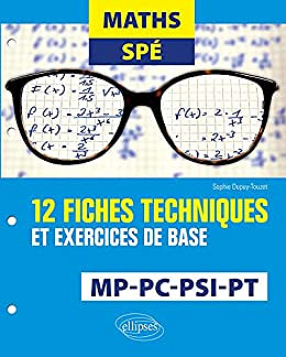 Maths Spé - 12 fiches techniques et exercices de base - MP, PC, PSI et PT - Dupuy-Touzet Sophie